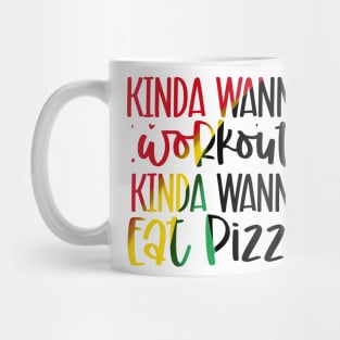 Kinda wanna workout kinda wanna eat pizza Mug